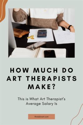 How Much Does an Art Therapist Make: A Multi-Perspective Analysis